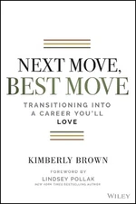 Next Move, Best Move: Transitioning Into a Career You'll Love by Kimberly B. Cum