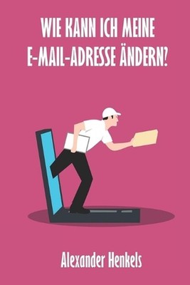 Wie kann ich meine E-Mail-Adresse ndern? by Alexander Henkels Paperback Book