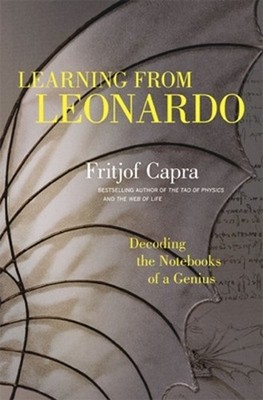 Learning from Leonardo; Decoding the Notebooks of a Genius by Fritjof Capra (Eng