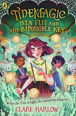 Tidemagic: Ista Flit and the Impossible Key By Clare Harlow - New Copy - 9780...