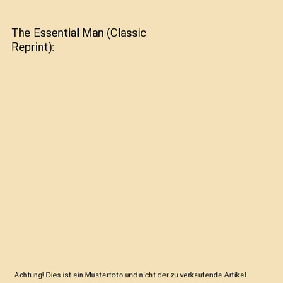 The Essential Man (Classic Reprint), George C. Cressey