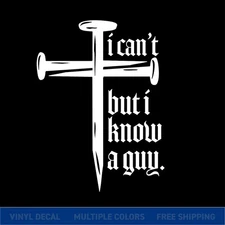 I Can’t But I Know a Guy – Christian Cross Nail Car Window Vinyl Decal Sticker †