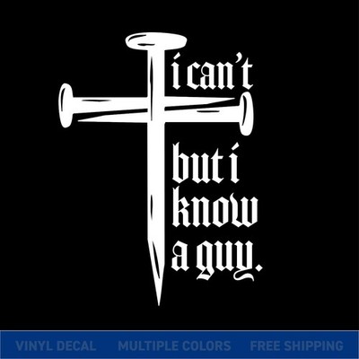 I Can t But I Know a Guy   Christian Cross Nail Car Window Vinyl Decal Sticker  