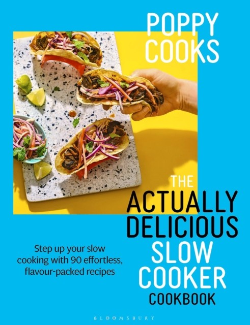 Poppy Cooks: The Actually Delicious Slow Cooker Cookbook by Poppy O'Toole