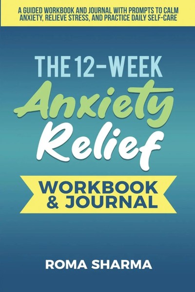 Roma Sharma | The 12-Week Anxiety Relief Workbook | Taschenbuch | Englisch-image