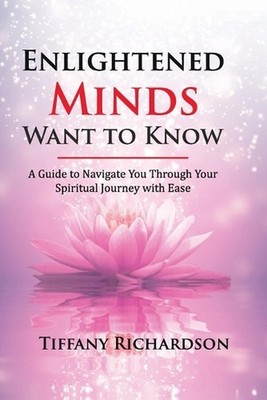 Enlightened Minds Want to Know by Tiffany Richardson Paperback Book