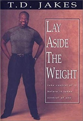 Lay Aside the Weight : Take Control of It Before It Takes Control