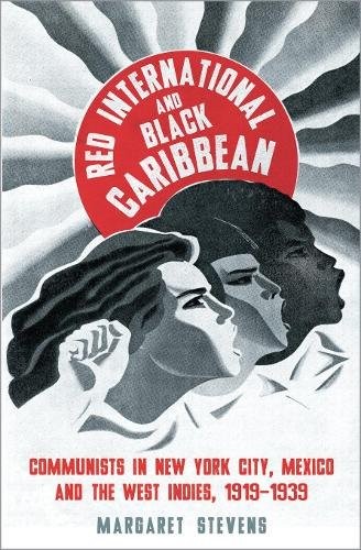 Red International and Black Caribbean – Communists in New York City, Mexico and…