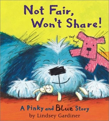 NOT FAIR, WON'T SHARE!: A PINKY AND BLUE STORY By Lindsey Gardiner