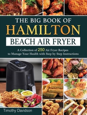 Davidson - Big Book of Hamilton Beach Air Fryer  A Collection of 250 A - X555z