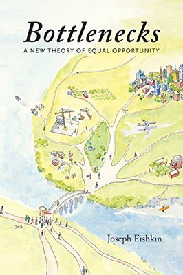Bottlenecks: a New Theory of Equal Opportunity -  NEW Joseph Fishkin 2016