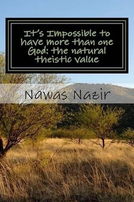 It's Impossible to have more than one God: the natural theistic value by Nawas N