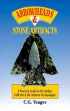 Arrowheads & Stone Artifacts: A Practical Guide for the Surface Collector and...