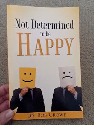 NOT DETERMINED TO BE HAPPY by Bob Crowe 2007 Paperback 