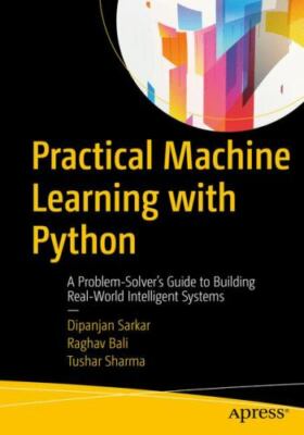 Practical Machine Learning with Python: A Problem-Solver's Guide to Building Rea