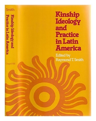 SMITH, RAYMOND T. Ideologie und Praxis der Verwandtschaft in Lateinamerika / ...