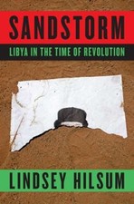 Sandstorm : Libya in the Time of Revolution Hardcover Lindsey Hil