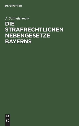 J Schiedermair Die Strafrechtlichen Nebengesetze Bayerns (Hardback)