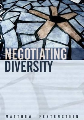 Negotiating Diversity: Culture, Deliberation, Trust by Matthew Festenstein (Engl