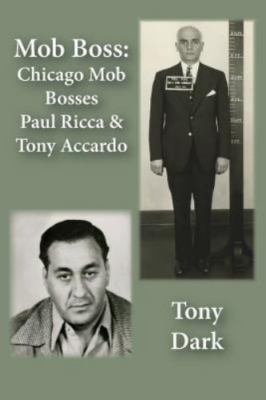 Mob Boss: Chicago Mob Bosses Paul Ricca and Tony Accardo, Dark, Tony, Good Book