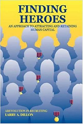 Finding Heroes: An Approach to Attracting and Retaining Human Capital [Hardco...