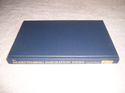 The Wuerttemberg Emigration Index Volume 3 hc