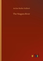 The Niagara River Archer Butler Hulbert