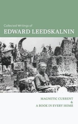 The Collected Writings of Edward Leedskalnin: Magnetic Current & A Book in Every