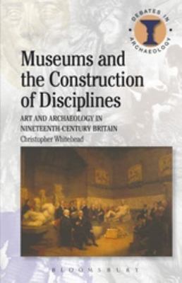Museums and the Construction of Disciplines: Art and Archaeology in Nineteenth-c