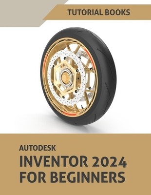 Tutorial Books Autodesk Inventor 2024 For Beginners (Taschenbuch)