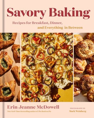 Savory Baking: Recipes for Breakfast, Dinner, and Everything in Between Th...