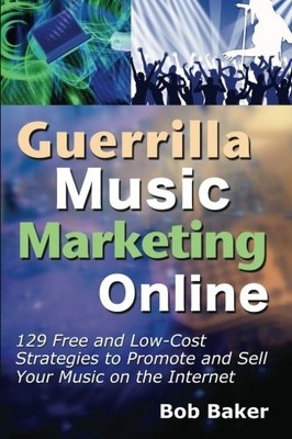 Guerrilla Music Marketing Online: 129 Free & Low-Cost Strategies