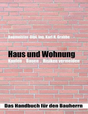 Haus und Wohnung: Bauen . Kaufen . Risiken vermeiden. by Karl H. Grabbe (German)