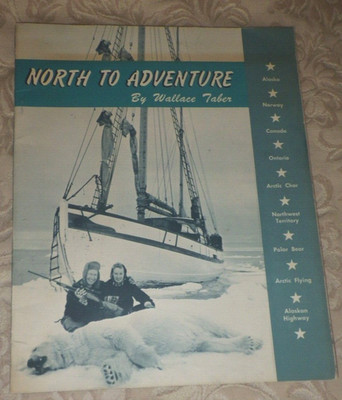 NORTH TO ADVENTURE Wallace Taber Polar Bear Seal Hunt Fish Alaska Canada SIGNED!