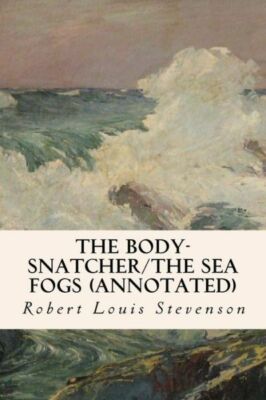 The Body-Snatcher/The Sea Fogs (Annotated)
