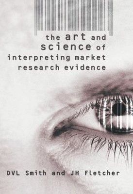 The Art and Science of Interpreting Market Research Evidence Hard