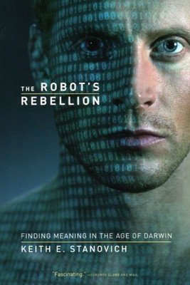 The Robots Rebellion  Finding Meaning in the Age by Keith E Stanovich PAPERBACK