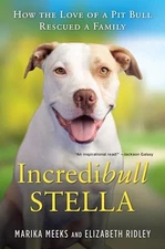 Incredibull Stella: How the Love of a Pit Bull Rescued a Family, Meeks, Marika,R