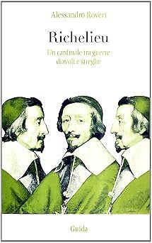 Richelieu. Ein Kardinal zwischen Kriegen, Teufeln und Hexen [Perfect Paperback] Roveri
