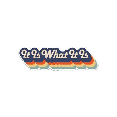 It Is What It Is Sticker Decal