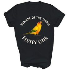 Beware Of The Small Sun Conure Fluffy One Bird Unisex Shirt Gift