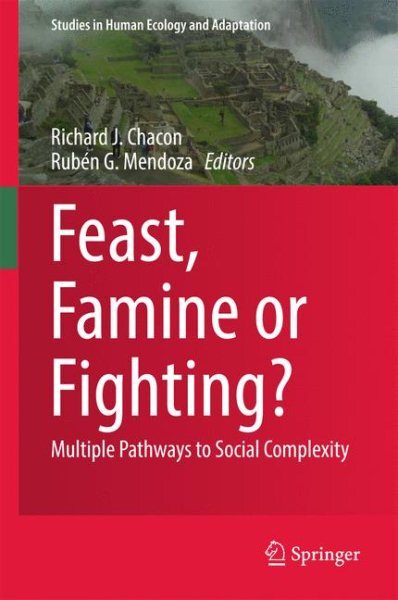 Feast Famine or Fighting: Exploring Pathways to Social Complexity Hardcover