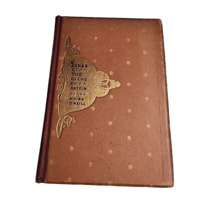Songs of The Glens of Antrim Moira ONeill 1901 Hardback Book