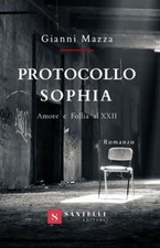 Libri Gianni Mazza - Protocollo Sophia. Amore E Follia Al XXII
