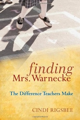 FINDING MRS. WARNECKE: THE DIFFERENCE TEACHERS MAKE By Cindi Rigsbee & Donalyn