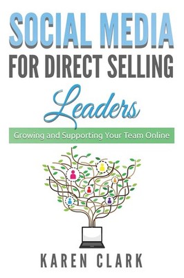 Social Media for Direct Selling Leaders: Growing and Supporting Your Team On...