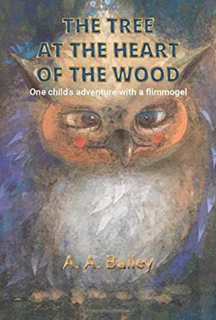 The Tree at the Heart of the Wood by Arthur A Bailey (Hardback Book)