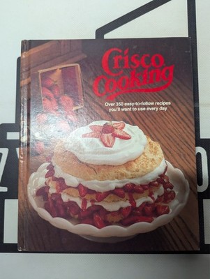 Crisco Cooking by Procter & Gamble 1982 Hardcover 350+ easy-to-follow recipes