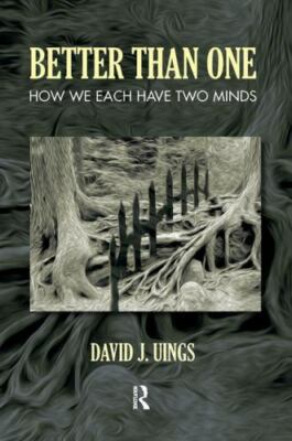 Better Than One : How We Each Have Two Minds, Hardcover by Uings, David J., B...