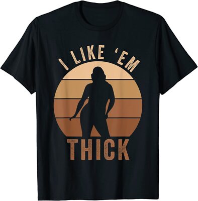 I Like 'Em Thick Girls T-Shirt Funny Chubby Chaser Lover Men Gift Woman